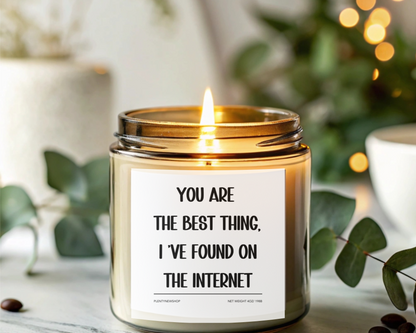 Personalized Scented Candle - "You Are the Best Thing I've Found on the Internet" Funny Romantic Gift