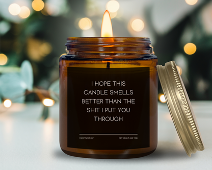 Funny Apology Candle - "I Hope This Candle Smells Better Than the Sh*t I Put You Through", Gift for Mom, Dad, Friends, Partner, Handmade Soy Wax Candle