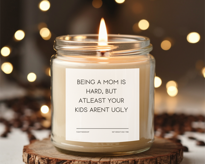 Funny Mom Candle - "Being a Mom is Hard, But At Least Your Kids Aren’t Ugly", Hilarious Mother’s Day Gift, Handmade Soy Wax Candle, Self-Care Gift for Moms